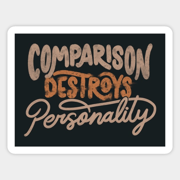 Comparison Destroys Personality by Tobe Fonseca Magnet by Tobe_Fonseca